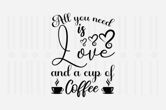All You Need is Love and a Cup SVG: Graphics for Crafts & Content